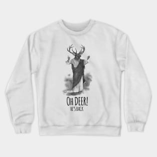 Oh deer! He's back Crewneck Sweatshirt